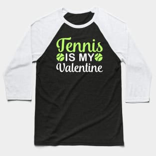 Tennis is my valentine, Tennis lover, Valentine's Day Party Baseball T-Shirt